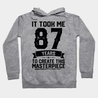 It Took Me 87 Years To Create This Masterpiece 87th Birthday Hoodie